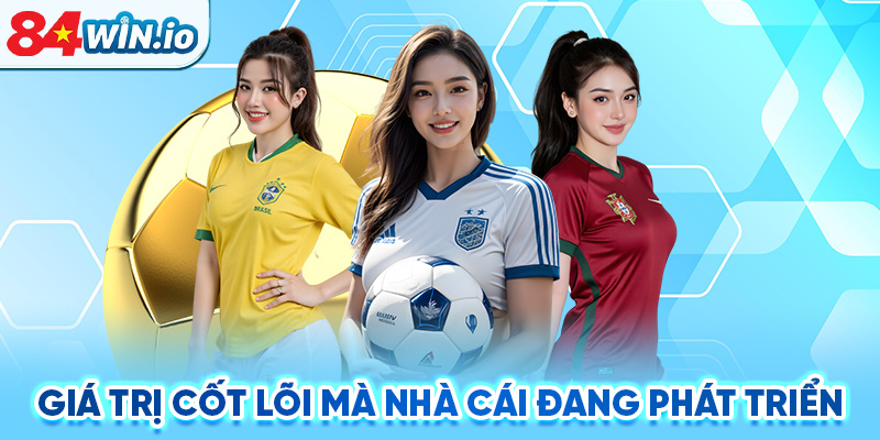 Giá trị cốt lõi mà nhà cái đang phát triển